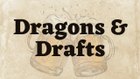 Read more about the article Dragons & Drafts